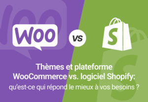 Thèmes et plateforme WooCommerce vs. logiciel Shopify : qu’est-ce qui répond le mieux à vos besoins ?